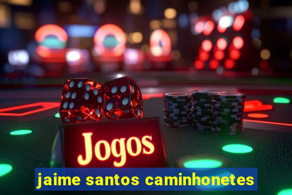 jaime santos caminhonetes